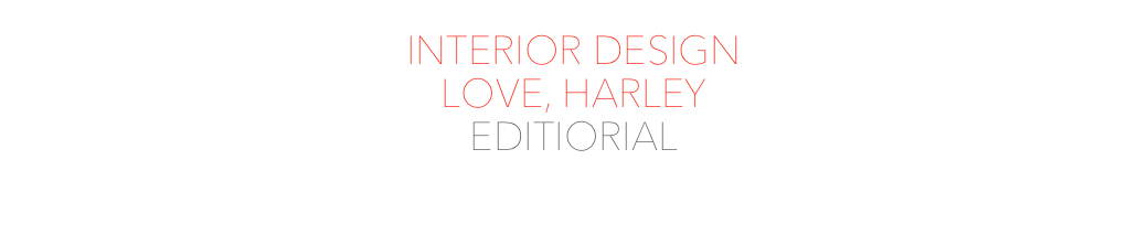 INTERIOR DESIGN
LOVE, HARLEY
EDITIORIAL
