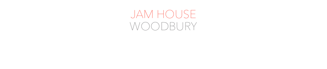 JAM HOUSE
WOODBURY
