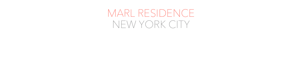 MARL RESIDENCE
NEW YORK CITY
